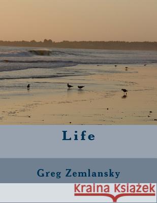 Life Greg Zemlansky 9781500312206 Createspace