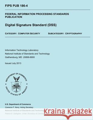 Federal Information Processing Standards Publication: Digital Signature Standard (DSS) Commerce, U. S. Department of 9781500312343