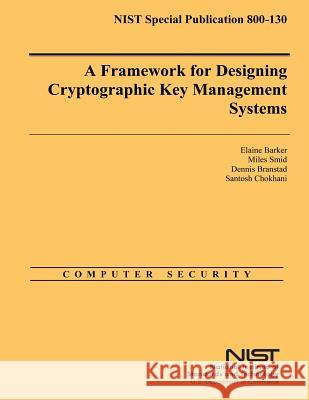 A Framework for Designing Cryptographic Key Management Systems Elaine Barker Miles Smid 9781500312572 Createspace