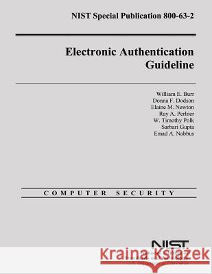 Electronic Authentication Guideline William E. Burr Donna F. Dodson Elaine M. Newton 9781500312831 Createspace