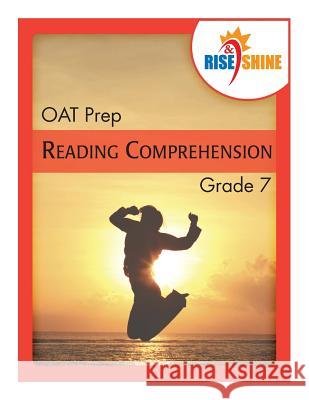 Rise & Shine OAT Prep Grade 7 Reading Comprehension Patricia F. Braccio Sarah M. W. Espano Jonathan D. Kantrowitz 9781500313258 Createspace Independent Publishing Platform