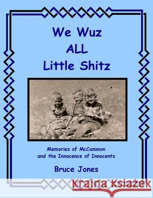 We Wuz ALL Little Shitz - Memories of McCammon and the Innocence of Innocents Jones, Bruce 9781500314545