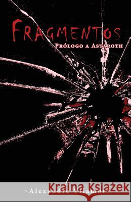 Fragmentos: Prólogo a Astaroth Vilamor, Alexandre 9781500314569 Createspace