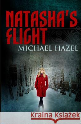 Natasha's Flight Michael Hazel 9781500315573 Createspace