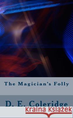 The Magician's Folly D. E. Coleridge 9781500317140
