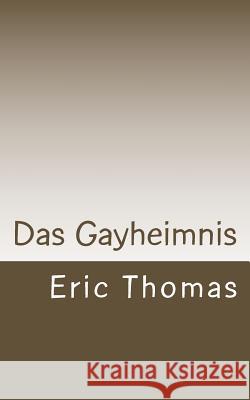 Das Gayheimnis Eric Thomas 9781500317454 Createspace
