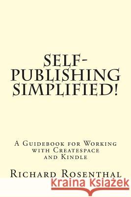 Self-Publishing Simplified!: A Guidebook for Working with CreateSpace and Kindle Rosenthal, Richard P. 9781500319304 Createspace