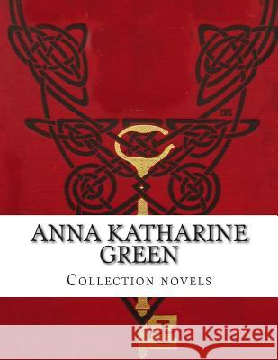 Anna Katharine Green, Collection novels Katharine Green, Anna 9781500319489 Createspace