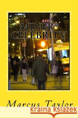 Miner* Celebrity: How An Underground Artist Found Fame In NYC. Taylor, Marcus X. 9781500321055