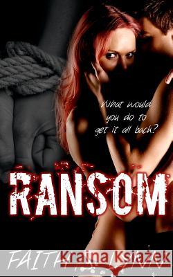 Ransom: What would you do to get it all back? Lynn, Faith S. 9781500321369 Createspace