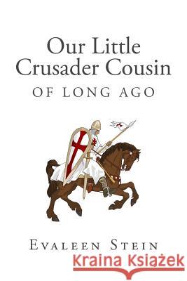 Our Little Crusader Cousin of Long Ago Evaleen Stein 9781500322366 Createspace