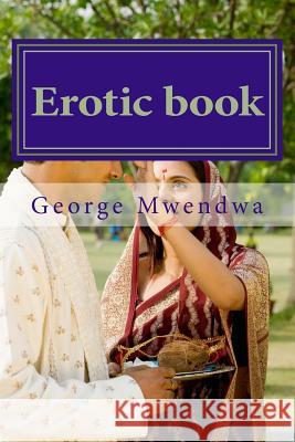 Erotic book: How I spend my previous date Mwendwa, George Munyoki 9781500322502 Createspace