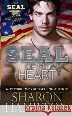 SEAL Of My Heart: SEAL Brotherhood Series Book 7 Hamilton, Sharon 9781500322762 Createspace