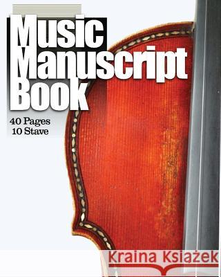 Music Manuscript Book: 10 Stave 40 Pages Tools for the Muso 9781500323042 Createspace