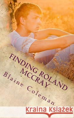 Finding Roland McCray: The Adventure of Roland McCray Blaine Coleman 9781500323639