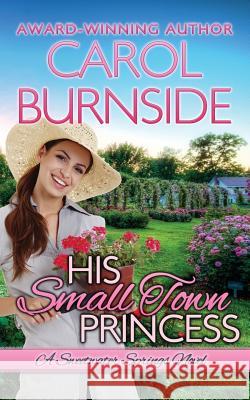 His Small Town Princess: Sweetwater Springs, #3 Carol Burnside 9781500323677
