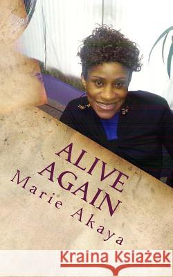 Alive Again Marie Ngwatoh Akaya 9781500324001