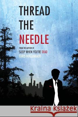 Thread the Needle Chris Hollenback 9781500325510 Createspace Independent Publishing Platform