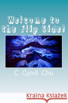 Welcome to the Flip Side! C. Cyndi Chu 9781500325619 Createspace