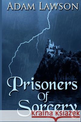 Prisoners of Sorcery Adam Lawson 9781500325923 Createspace