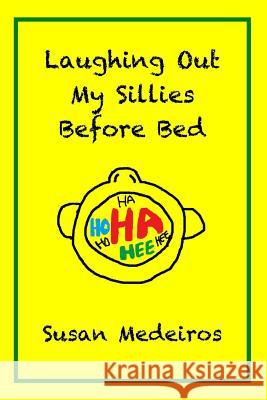 Laughing Out My Sillies Before Bed Susan Medeiros 9781500325961