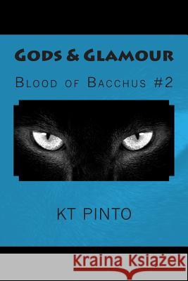 Gods & Glamour: Blood of Bacchus #2 Kt Pinto 9781500326296 Createspace