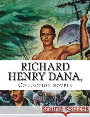 Richard Henry Dana, Collection novels Henry Dana, Richard 9781500326760