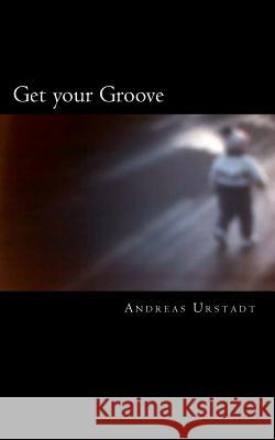 Get your Groove Urstadt, Andreas 9781500327378