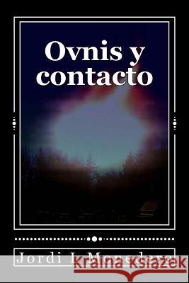 Ovnis y contacto: ¿Manipulación, engaño, o una realidad incomprendida? Monedero, Jordi Lopez 9781500327651 Createspace