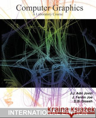 Computer Graphics: A Laboratory Course Adri Jovi Dinesh D Ferdin Jo 9781500328528 Createspace