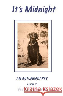 It's Midnight: Audobiography of a dog Swendsen, David H. 9781500328764