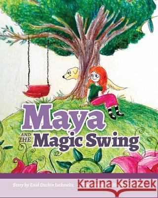 Maya and the Magic Swing Enid Duchin Jackowitz Hailey Schaeffer Hayley Schaeffer 9781500330484 Createspace