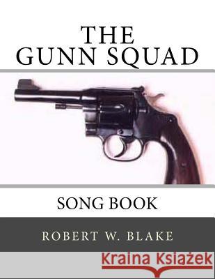 The Gunn Squad: Song Book Robert W. Blake 9781500330880 Createspace