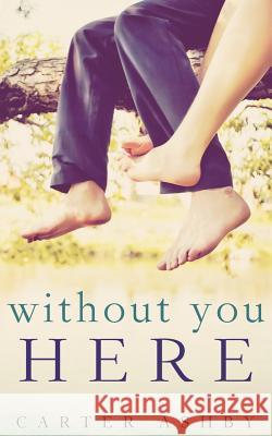 Without You Here Carter Ashby 9781500331672