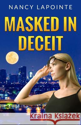 Masked in Deceit Nancy Lapointe 9781500331986