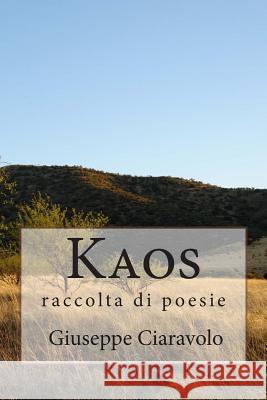 Kaos: raccolta di poesie Ciaravolo, Giuseppe 9781500332051 Createspace