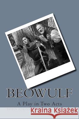 Beowulf: A Play in Two Acts Tobin Atkinson Marynell Hinton 9781500332648