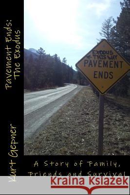 Pavement Ends: The Exodus: A Story of Family, Friends and Survival Kurt Gepner 9781500332785 Createspace