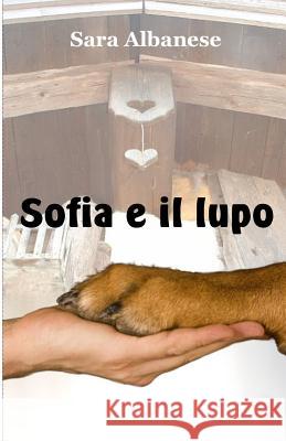 Sofia e il lupo Albanese, Sara 9781500333317 Createspace Independent Publishing Platform