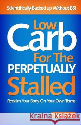 Low Carb for The Perpetually Stalled Hasic, Mirsad 9781500333638 Createspace