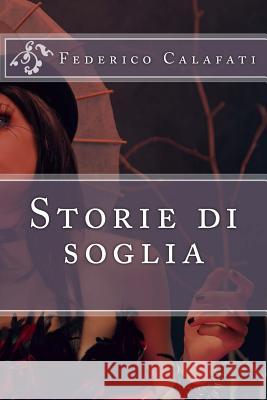 Storie di soglia Calafati, Federico 9781500334376 Createspace