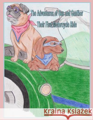 The Adventures of Gus and Gunther: Their First Motorcycle Ride Bonnie Belmudes 9781500334635