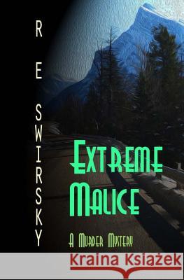Extreme Malice R. E. Swirsky 9781500334703 Createspace