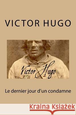 Le dernier jour d'un condamne Hugo, Victor 9781500334987 Createspace