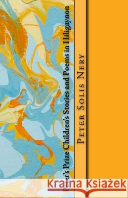 Peter's Prize Children's Stories and Poems in Hiligaynon Peter Solis Nery 9781500335823 Createspace