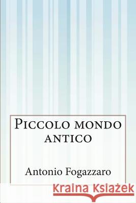 Piccolo mondo antico Fogazzaro, Antonio 9781500336035