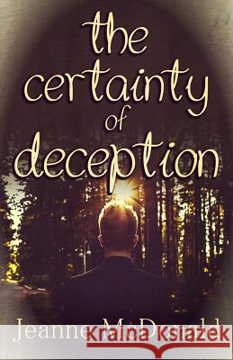 The Certainty of Deception Jeanne McDonald 9781500336455