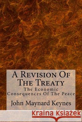 A Revision Of The Treaty: The Economic Consequences Of The Peace Keynes, John Maynard 9781500336561 Createspace