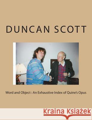 Word and Object: An Exhaustive Index of Quine's Opus Duncan Scott 9781500337148 Createspace