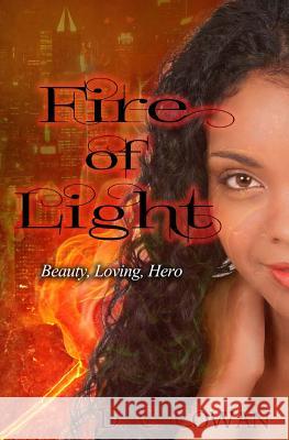 Fire of Light: Beauty, Loving, Hero D. C. Cowan 9781500338152 Createspace